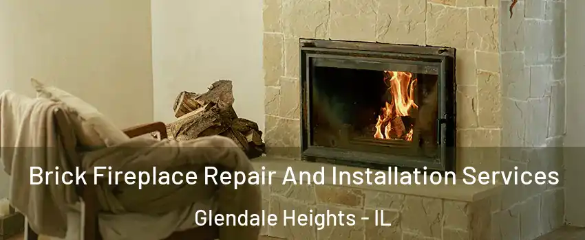  Brick Fireplace Repair And Installation Services Glendale Heights - IL
