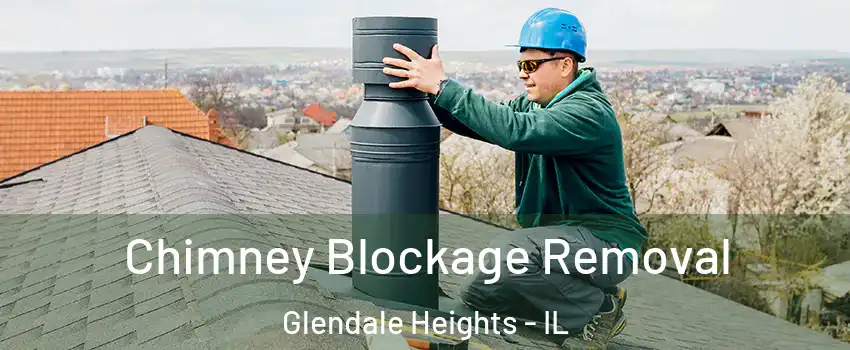  Chimney Blockage Removal Glendale Heights - IL