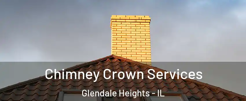 Chimney Crown Services Glendale Heights - IL