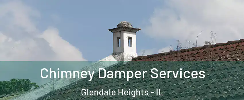  Chimney Damper Services Glendale Heights - IL