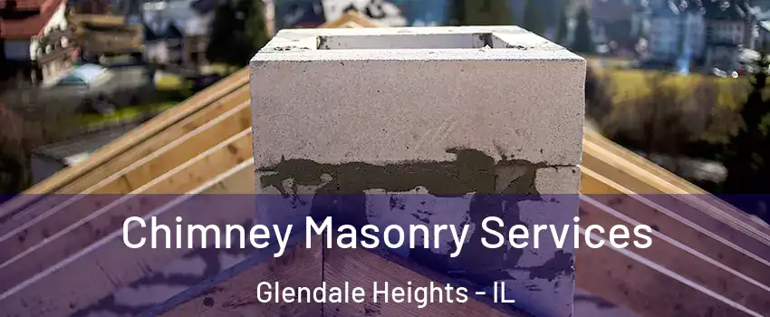  Chimney Masonry Services Glendale Heights - IL