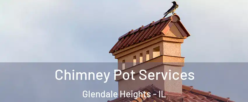  Chimney Pot Services Glendale Heights - IL