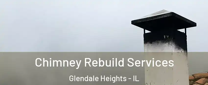  Chimney Rebuild Services Glendale Heights - IL