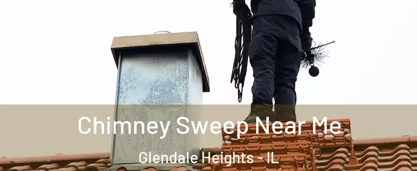  Chimney Sweep Near Me Glendale Heights - IL