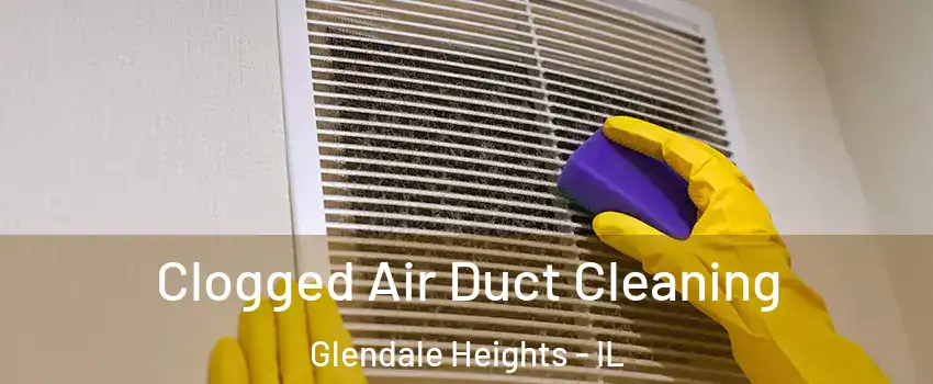  Clogged Air Duct Cleaning Glendale Heights - IL