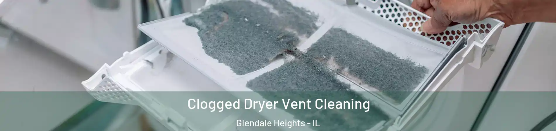  Clogged Dryer Vent Cleaning Glendale Heights - IL