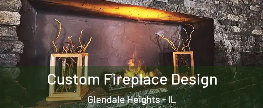  Custom Fireplace Design Glendale Heights - IL