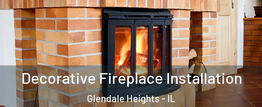  Decorative Fireplace Installation Glendale Heights - IL