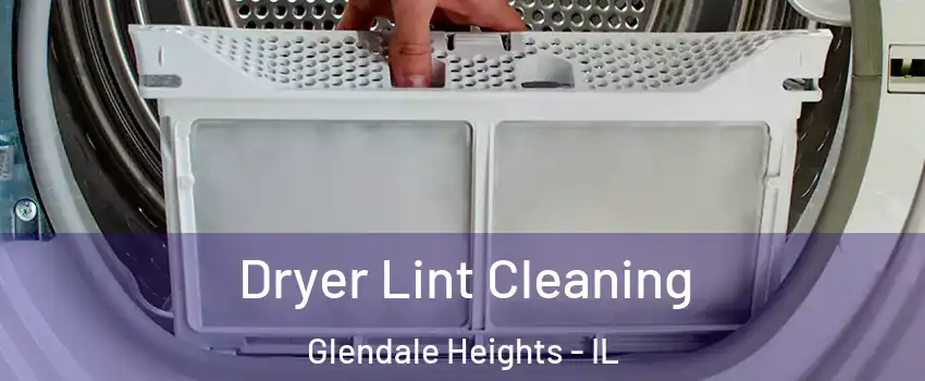  Dryer Lint Cleaning Glendale Heights - IL
