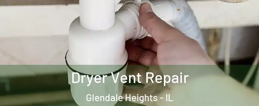  Dryer Vent Repair Glendale Heights - IL