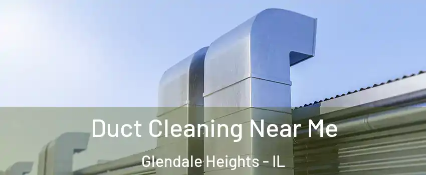  Duct Cleaning Near Me Glendale Heights - IL