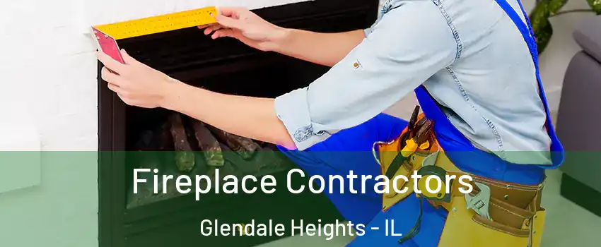  Fireplace Contractors Glendale Heights - IL