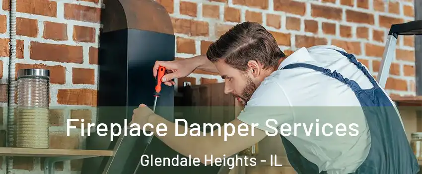  Fireplace Damper Services Glendale Heights - IL
