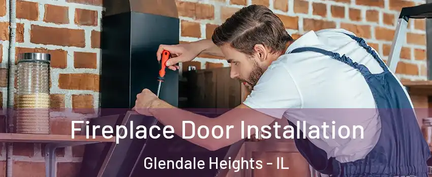  Fireplace Door Installation Glendale Heights - IL