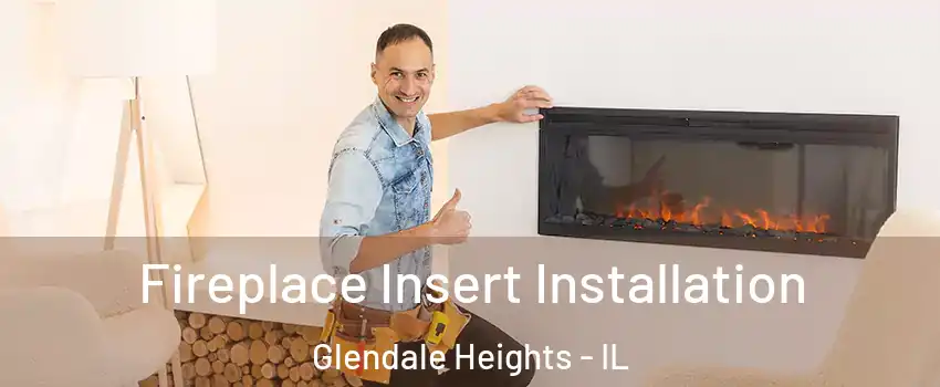  Fireplace Insert Installation Glendale Heights - IL