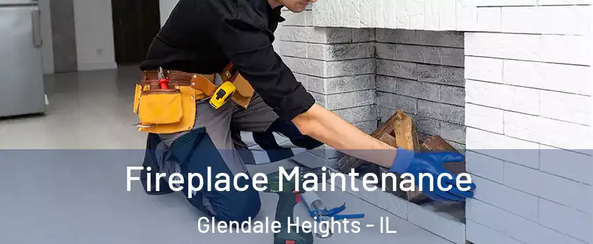  Fireplace Maintenance Glendale Heights - IL