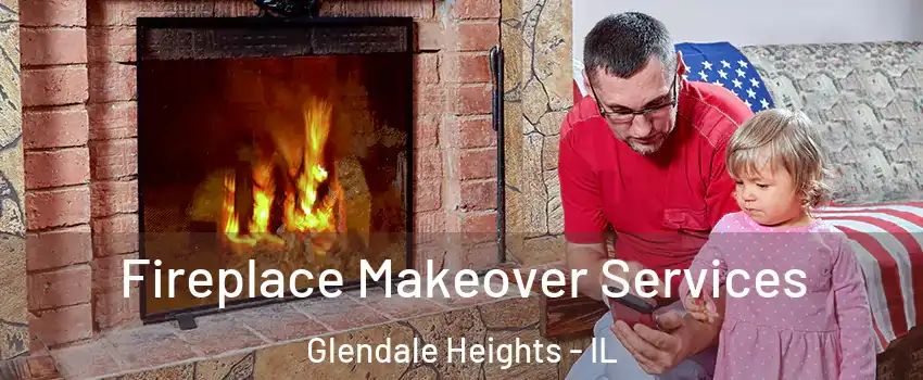  Fireplace Makeover Services Glendale Heights - IL