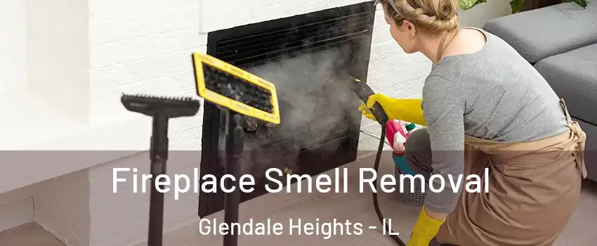  Fireplace Smell Removal Glendale Heights - IL