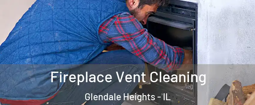  Fireplace Vent Cleaning Glendale Heights - IL