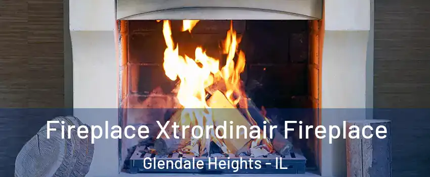  Fireplace Xtrordinair Fireplace Glendale Heights - IL