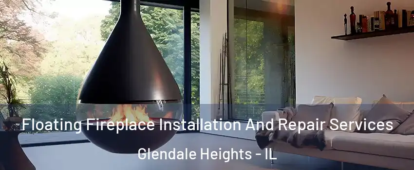 Floating Fireplace Installation And Repair Services Glendale Heights - IL