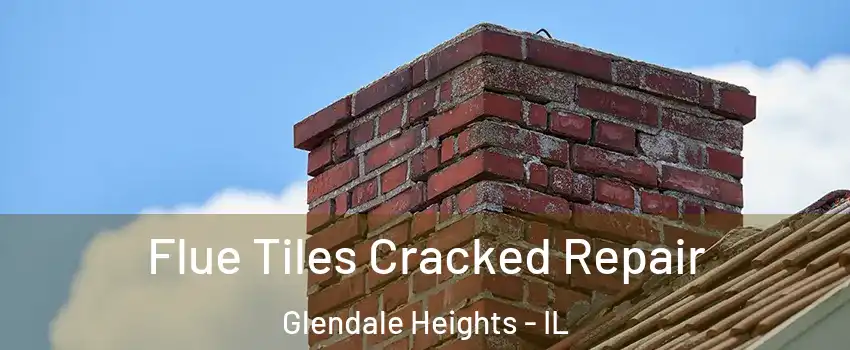  Flue Tiles Cracked Repair Glendale Heights - IL