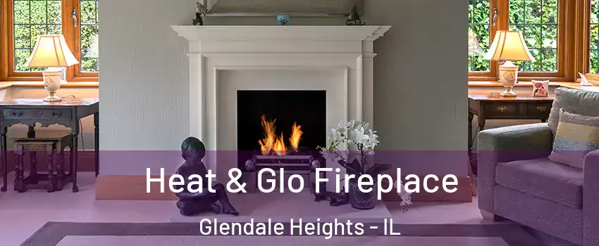  Heat & Glo Fireplace Glendale Heights - IL
