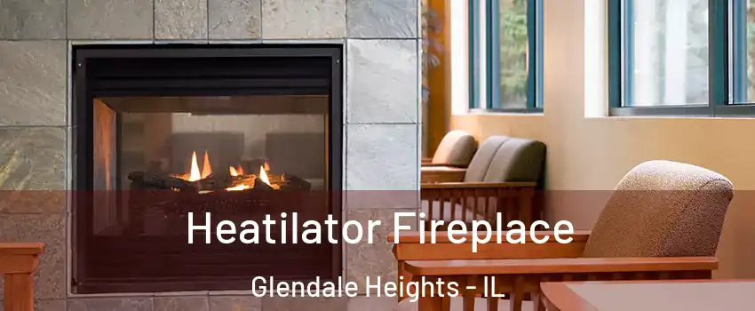  Heatilator Fireplace Glendale Heights - IL