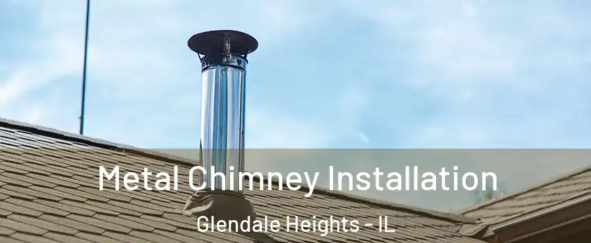  Metal Chimney Installation Glendale Heights - IL