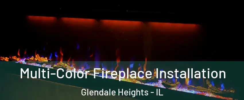  Multi-Color Fireplace Installation Glendale Heights - IL