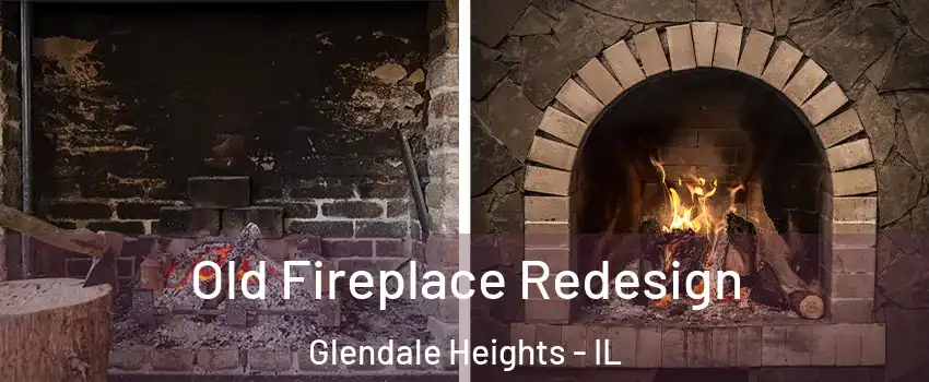  Old Fireplace Redesign Glendale Heights - IL