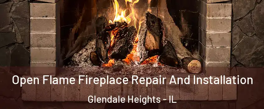  Open Flame Fireplace Repair And Installation Glendale Heights - IL