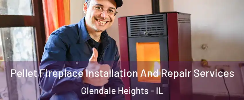  Pellet Fireplace Installation And Repair Services Glendale Heights - IL