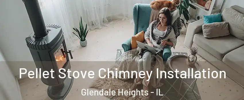  Pellet Stove Chimney Installation Glendale Heights - IL