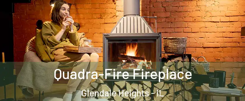  Quadra-Fire Fireplace Glendale Heights - IL