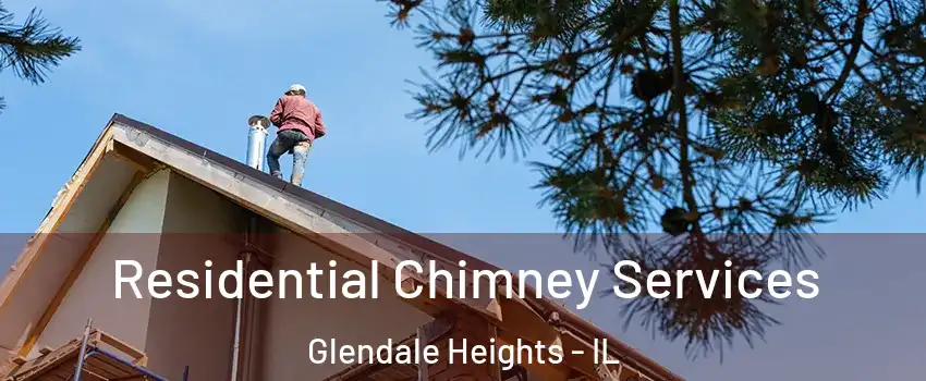  Residential Chimney Services Glendale Heights - IL