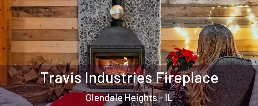  Travis Industries Fireplace Glendale Heights - IL