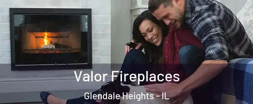  Valor Fireplaces Glendale Heights - IL