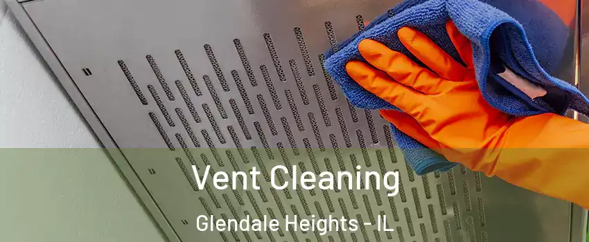  Vent Cleaning Glendale Heights - IL