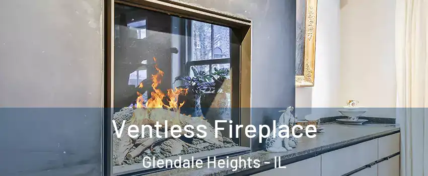  Ventless Fireplace Glendale Heights - IL