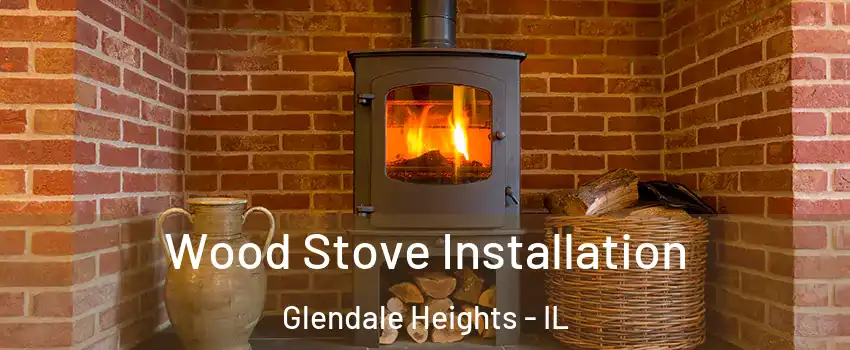  Wood Stove Installation Glendale Heights - IL