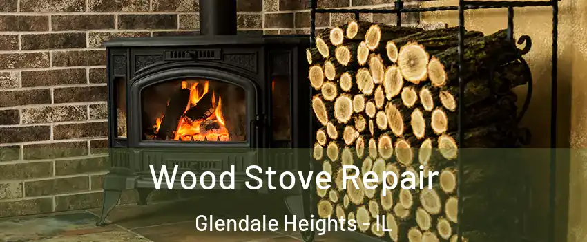  Wood Stove Repair Glendale Heights - IL